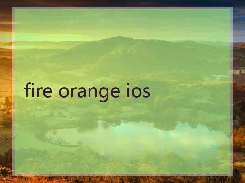 fire orange ios